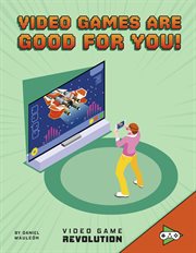 Video Games Are Good for You! : Video Game Revolution cover image