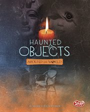 Haunted Objects From Around the World : It's Haunted! cover image