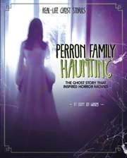 Perron Family Haunting : The Ghost Story that Inspired Horror Movies. Real-Life Ghost Stories cover image