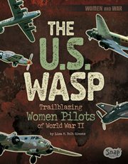 The U.S. WASP : trailblazing women pilots of World War II cover image