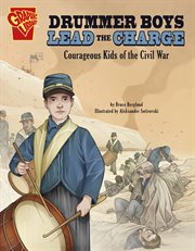 Drummer boys lead the charge : courageous kids of the Civil War cover image