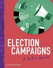 Election campaigns : a kid's guide cover image