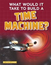 What would it take to build a time machine? cover image