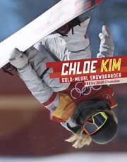 Chloe Kim : gold-medal snowboarder cover image