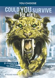 Could you survive the Ice Age? : an interactive prehistoric adventure cover image