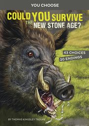 Could you survive the New Stone Age? : an interactive prehistoric adventure cover image