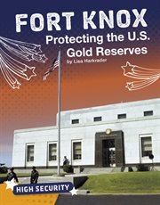 Fort Knox : protecting the U.S. gold reserves cover image