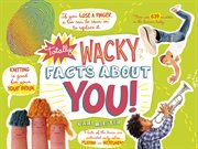 Totally wacky facts about YOU! cover image