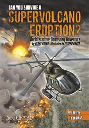 Can you survive a supervolcano eruption? : an interactive doomsday adventure cover image