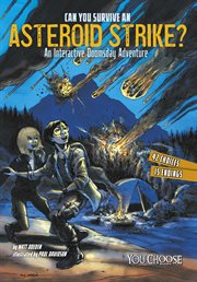 Can you survive an asteroid strike? : an interactive doomsday adventure cover image