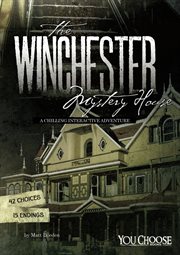 The Winchester Mystery House : a chilling interactive adventure cover image