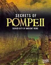 Secrets of Pompeii : buried city of ancient Rome cover image
