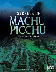 Secrets of Machu Picchu : lost city of the Incas cover image