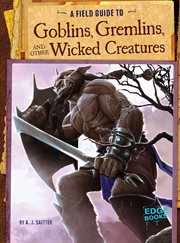 A field guide to goblins, gremlins, and other wicked creatures cover image