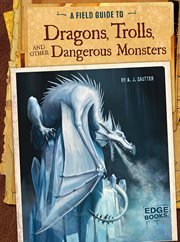 Field Guide to Dragons, Trolls, and Other Dangerous Monsters cover image