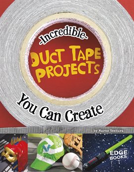 Cover image for Incredible Duct Tape Projects You Can Create
