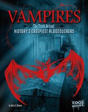 Vampires : the truth behind history's creepiest bloodsuckers cover image