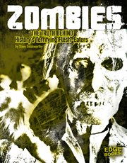 Zombies : the truth behind history's terrifying flesh-eaters cover image