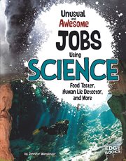 Unusual and awesome jobs using science : food taster, human lie detector, and more cover image