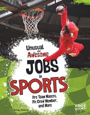 Unusual and awesome jobs in sports : pro team mascot, pit crew member, and more cover image