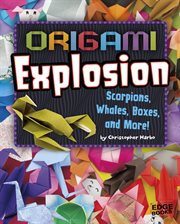 Origami explosion : scorpions, whales, boxes, and more! cover image