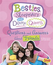 Besties, sleepovers, and drama queens : questions and answers about friends cover image