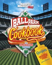 Ballpark cookbook : recipes inspired by baseball stadium foods. The American League cover image