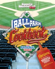 Ballpark cookbook : recipes inspired by baseball stadium foods. The National League cover image