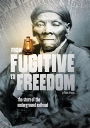 From fugitive to freedom : the story of the underground railroad cover image