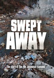 Swept away : the story of the 2011 Japanese tsunami cover image