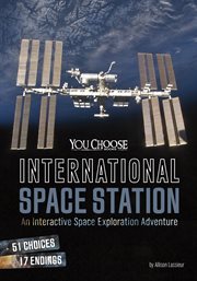 International Space Station : an interactive space exploration adventure cover image