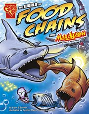 The world of food chains with Max Axiom super scientist : an augmented reading science experience cover image