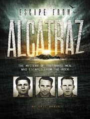 Escape from Alcatraz : the mystery of the three men who escaped from the Rock cover image