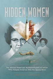 Hidden women : the African-American mathematicians of NASA who helped America win the space race cover image