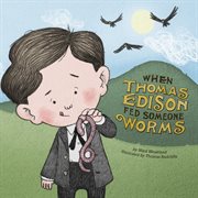 When Thomas Edison fed someone worms cover image
