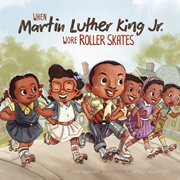 When Martin Luther King Jr. wore roller skates cover image