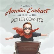 When Amelia Earhart built a roller coaster cover image