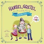 Hansel, Gretel, and the pudding plot cover image