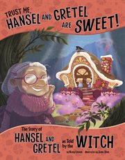 Trust me, Hansel and Gretel Are SWEET! : the story of Hansel and Gretel as told by the witch cover image