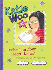 What's in your heart, Katie? : writing in a journal with Katie Woo cover image