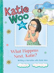 What happens next, Katie? : writing a narrative with Katie Woo cover image