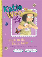 Stick to the facts, Katie : writing a research paper with Katie Woo cover image