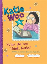 What do you think, Katie? : writing an opinion piece with Katie Woo cover image