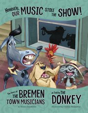 Honestly, our music stole the show! : the story of the Bremen Town musicians as told by the donkey cover image