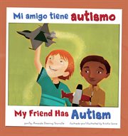 Mi amigo tiene autismo/My Friend Has Autism : Amigos con discapacidades/Friends with Disabilities cover image