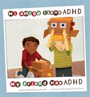 Mi amigo tiene ADHD/My Friend Has ADHD : Amigos con discapacidades/Friends with Disabilities cover image