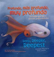 Profundo, más profundo, muy profundo/Deep, Deeper, Deepest : Animales que van a grandes profundidades/Animals That Go to Great Depths cover image