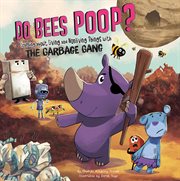 Do bees poop? : learning about living and nonliving things with the Garbage Gang cover image
