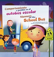 Comportamiento y modales en el autobús escolar/Manners on the School Bus : ¡Así debemos ser!: Buenos modales, buen comportamiento/Way to Be!: Manners cover image