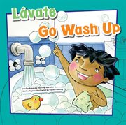 Lávate/Go Wash Up : Cómo mantenernos saludables/How to Be Healthy cover image